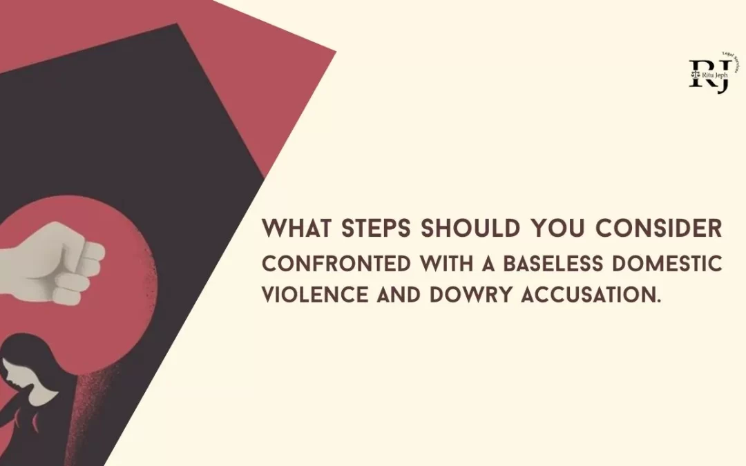 What actions should be taken if you’re falsely charged with domestic violence and dowry allegations?”